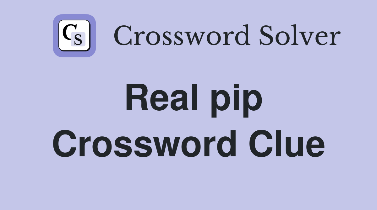 Real pip Crossword Clue