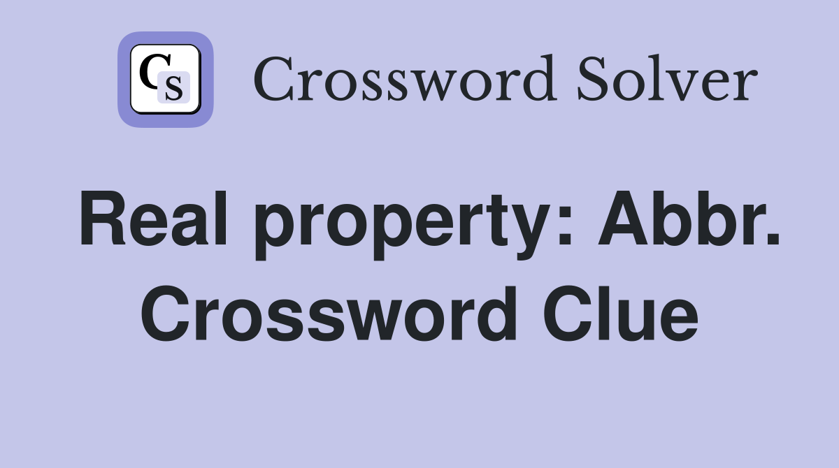 Real property: Abbr. Crossword Clue