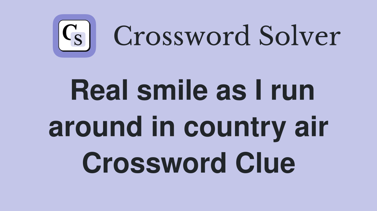 Real smile as I run around in country air Crossword Clue