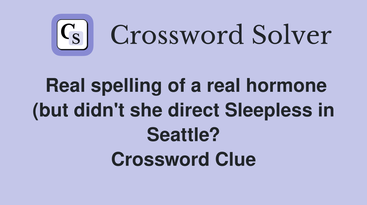 Real spelling of a real hormone (but didn #39 t she direct Sleepless in Real spelling of a real hormone (but didn #39 t she direct Sleepless in