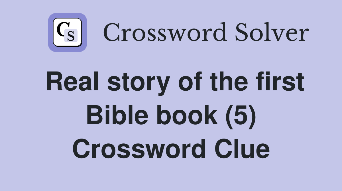 Real story of the first Bible book (5) Crossword Clue