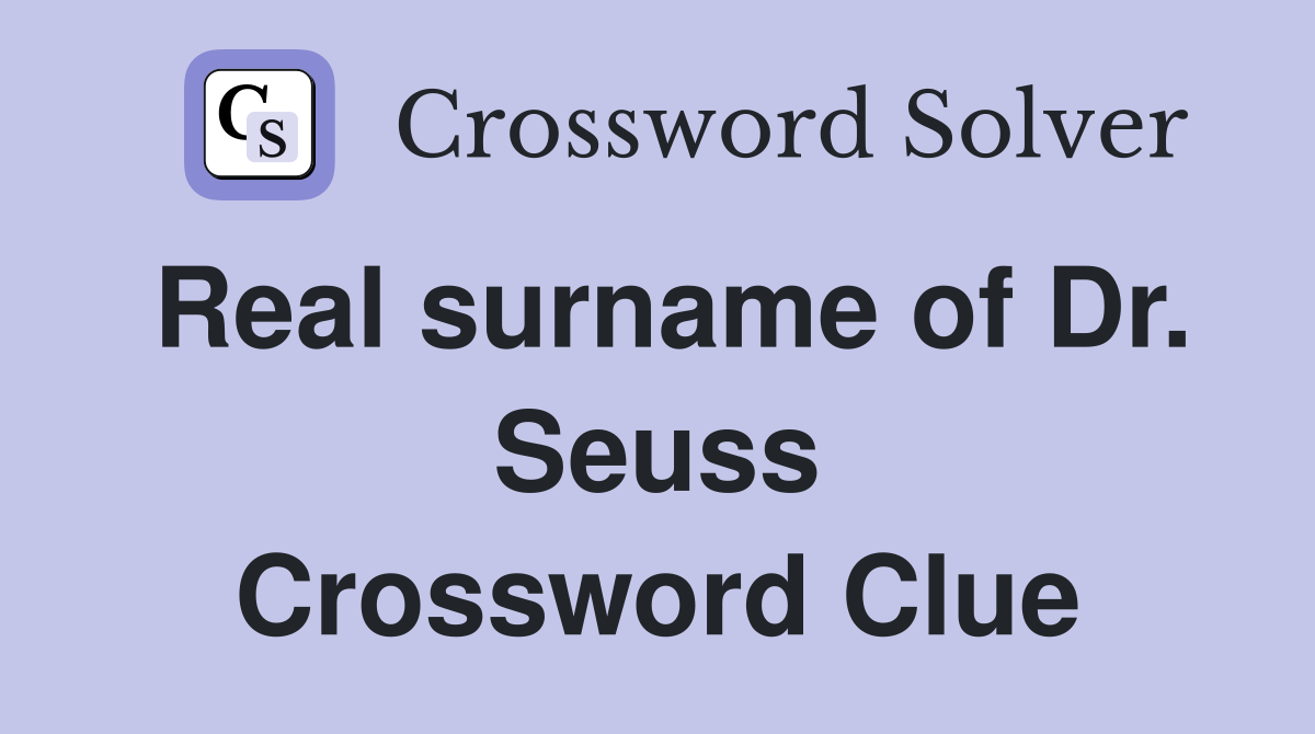 Real surname of Dr. Seuss Crossword Clue