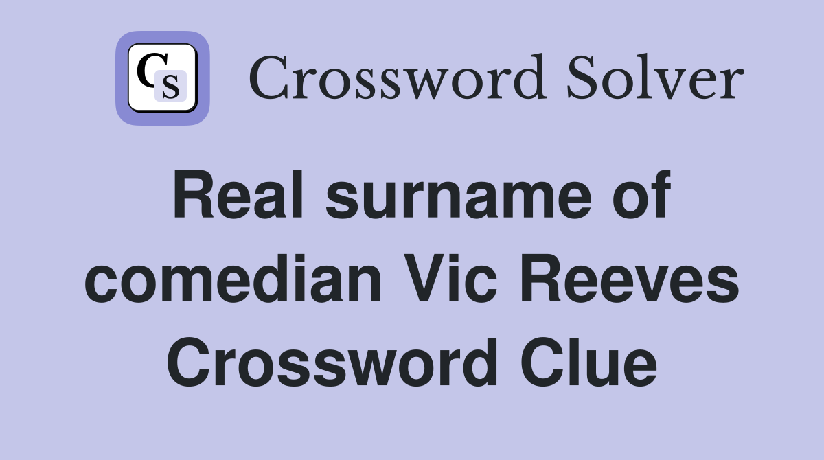 Real surname of comedian Vic Reeves Crossword Clue