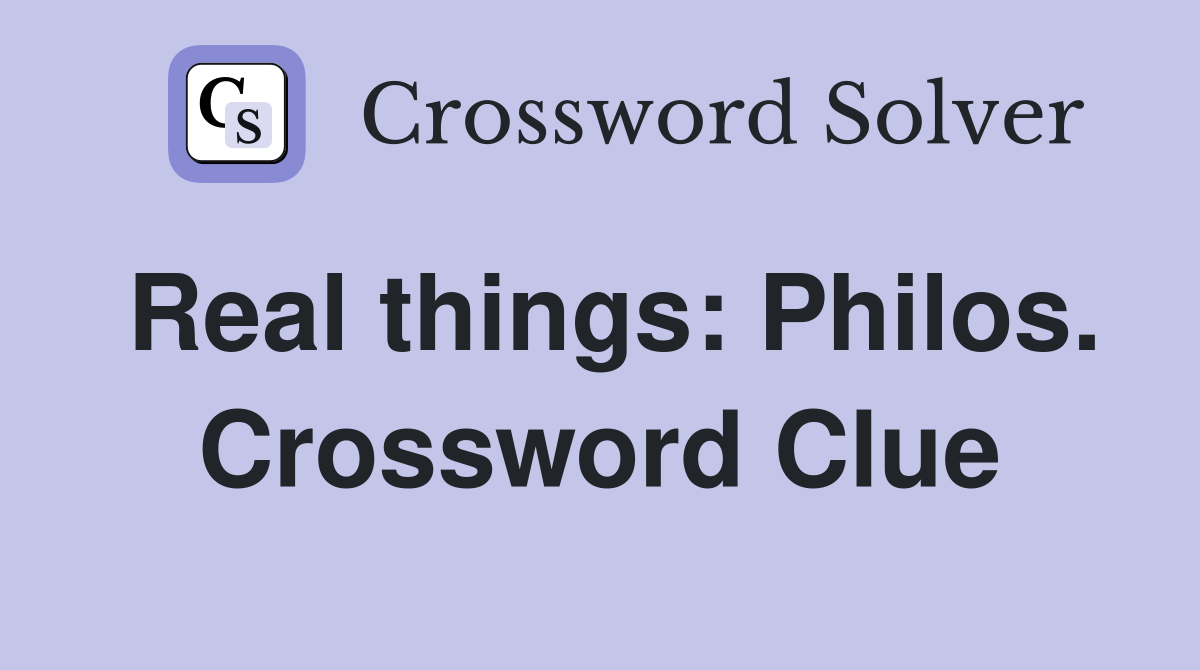 Real things: Philos. Crossword Clue