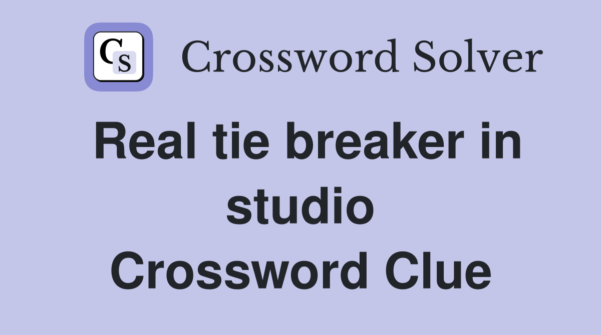 Real tie breaker in studio Crossword Clue