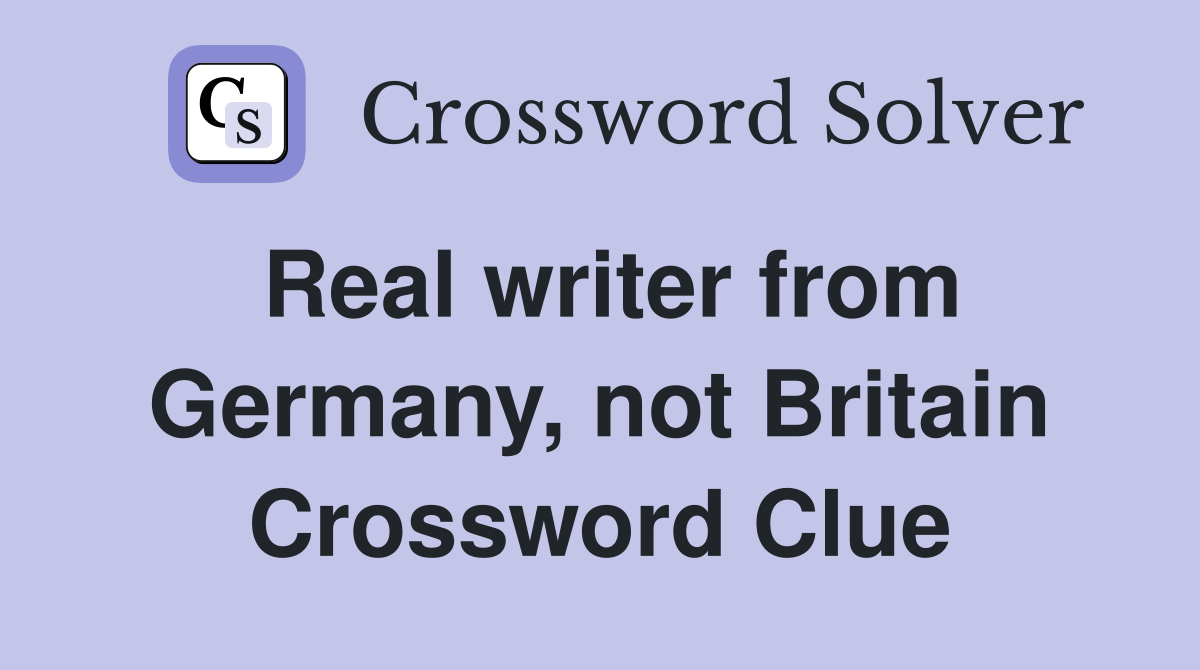 Real writer from Germany, not Britain Crossword Clue