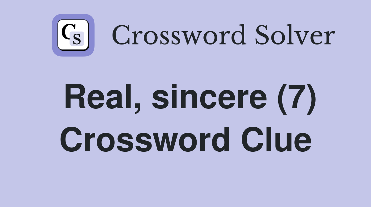 Real, sincere (7) Crossword Clue