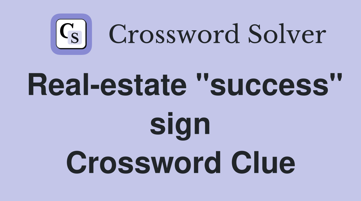 Real-estate "success" sign Crossword Clue