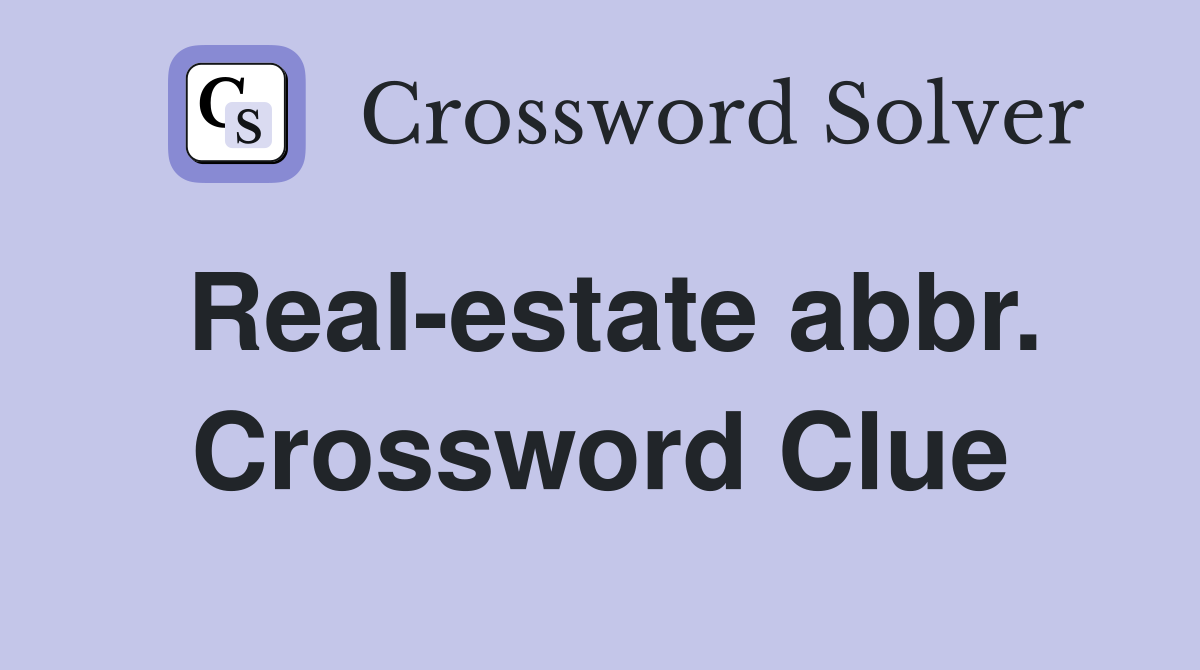Real-estate abbr. Crossword Clue