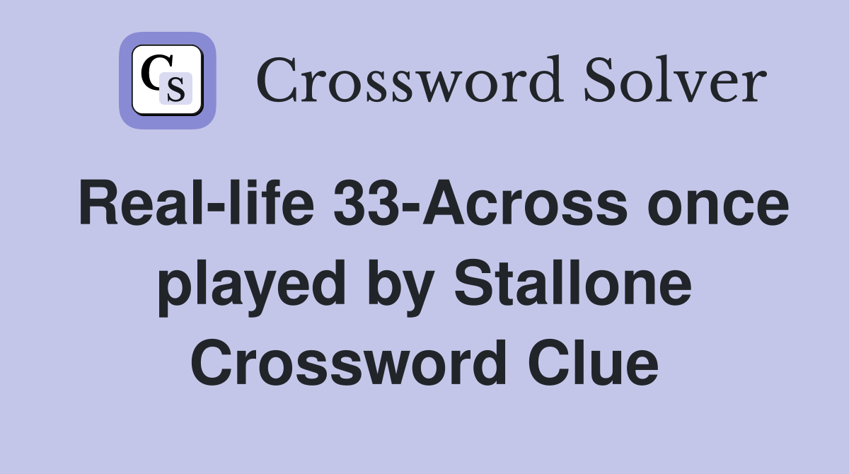 Real-life 33-Across once played by Stallone Crossword Clue