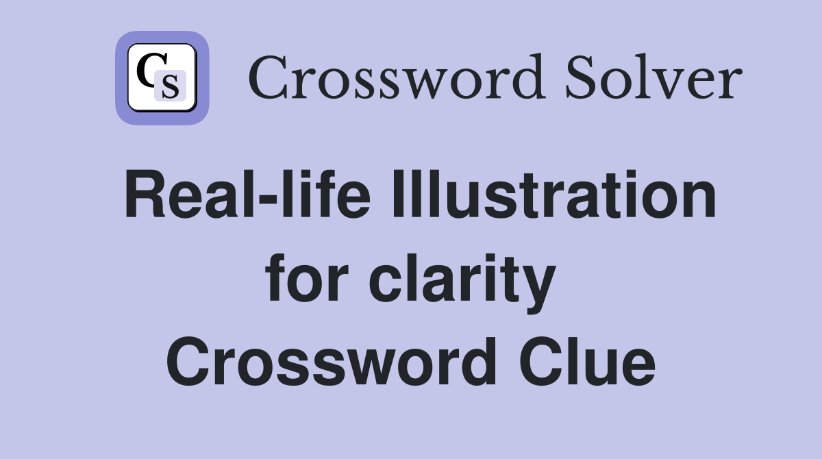 Real-life Illustration for clarity Crossword Clue