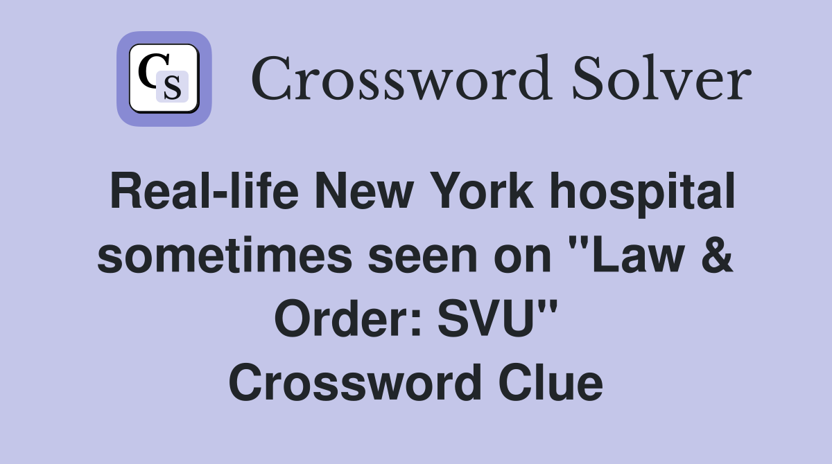 Real-life New York hospital sometimes seen on "Law & Order: SVU" Crossword Clue