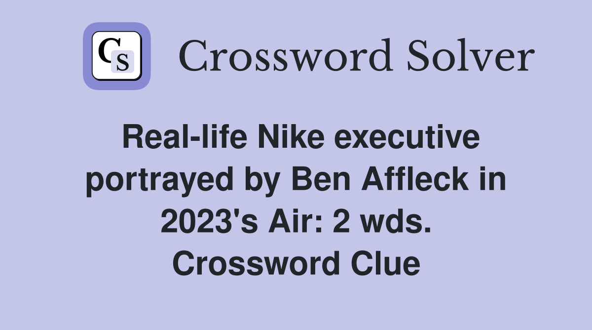 Real-life Nike executive portrayed by Ben Affleck in 2023's Air: 2 wds. Crossword Clue