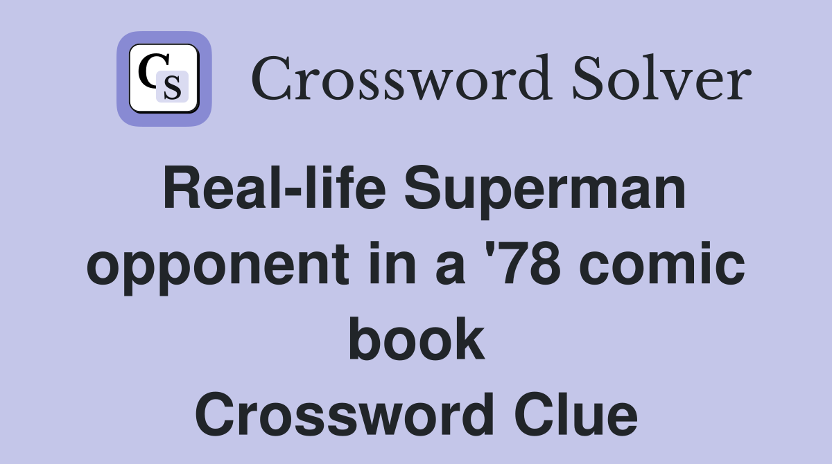 Real-life Superman opponent in a '78 comic book Crossword Clue