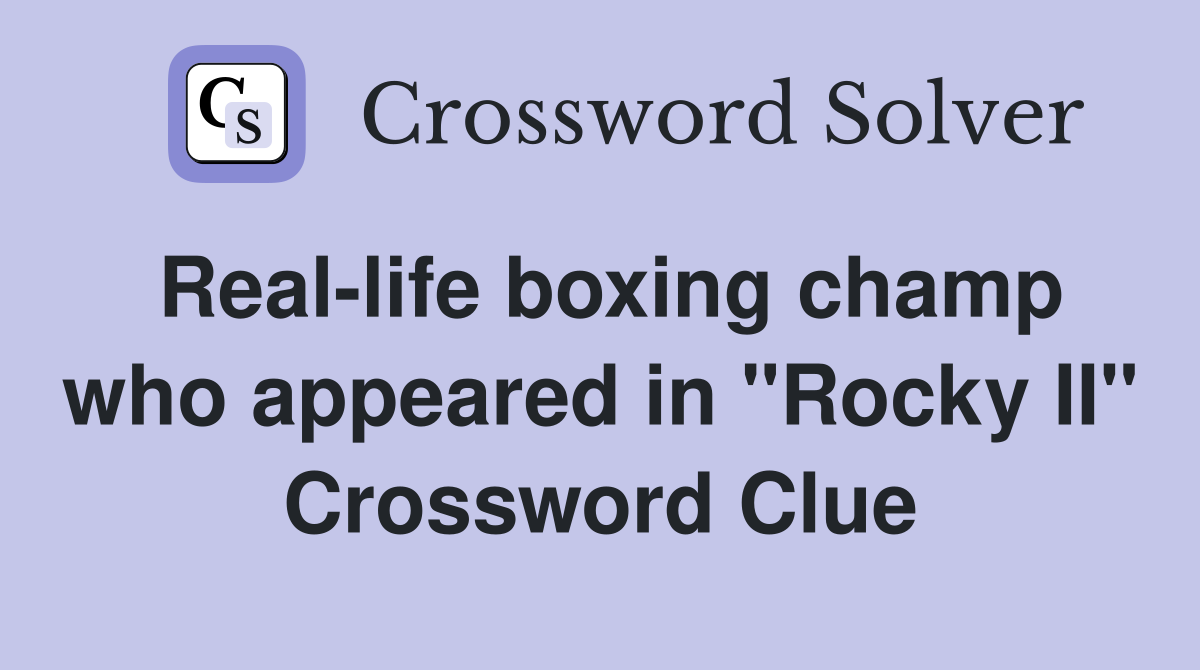 Real-life boxing champ who appeared in "Rocky II" Crossword Clue