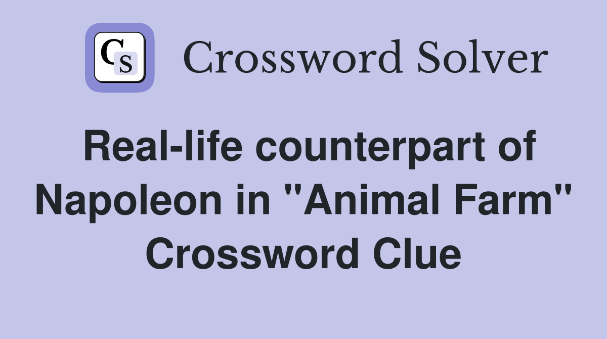Real-life counterpart of Napoleon in "Animal Farm" Crossword Clue