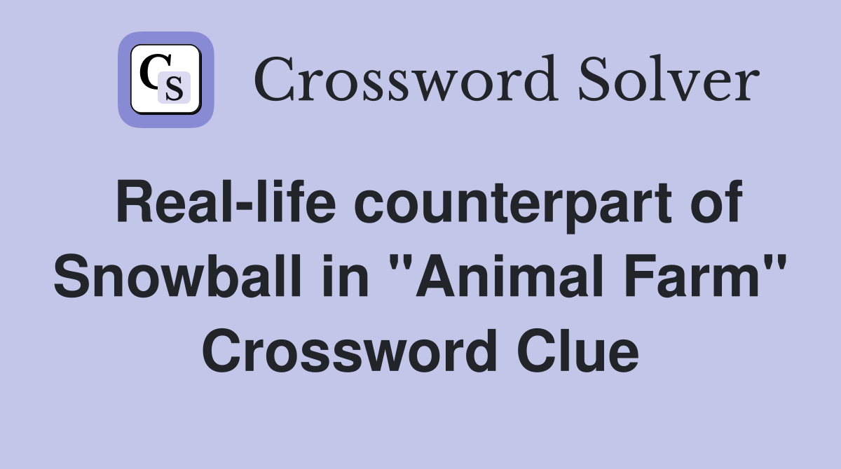 Real-life counterpart of Snowball in "Animal Farm" Crossword Clue