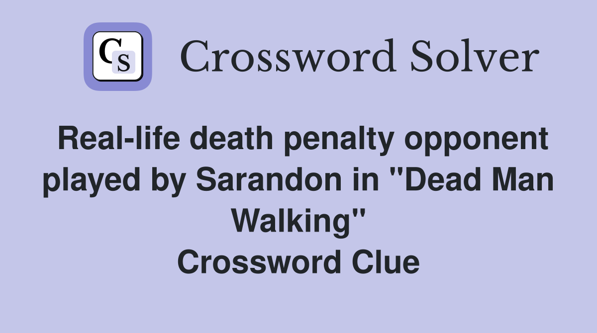 Real-life death penalty opponent played by Sarandon in "Dead Man Walking" Crossword Clue