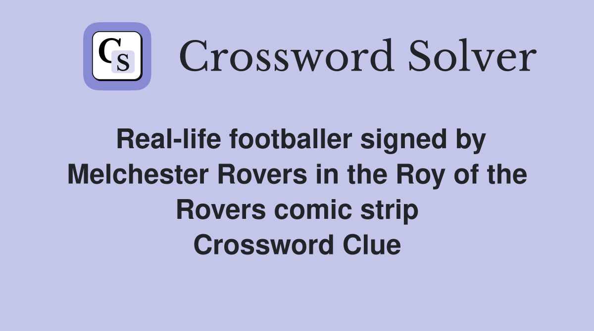 Real-life footballer signed by Melchester Rovers in the Roy of the Rovers comic strip Crossword Clue
