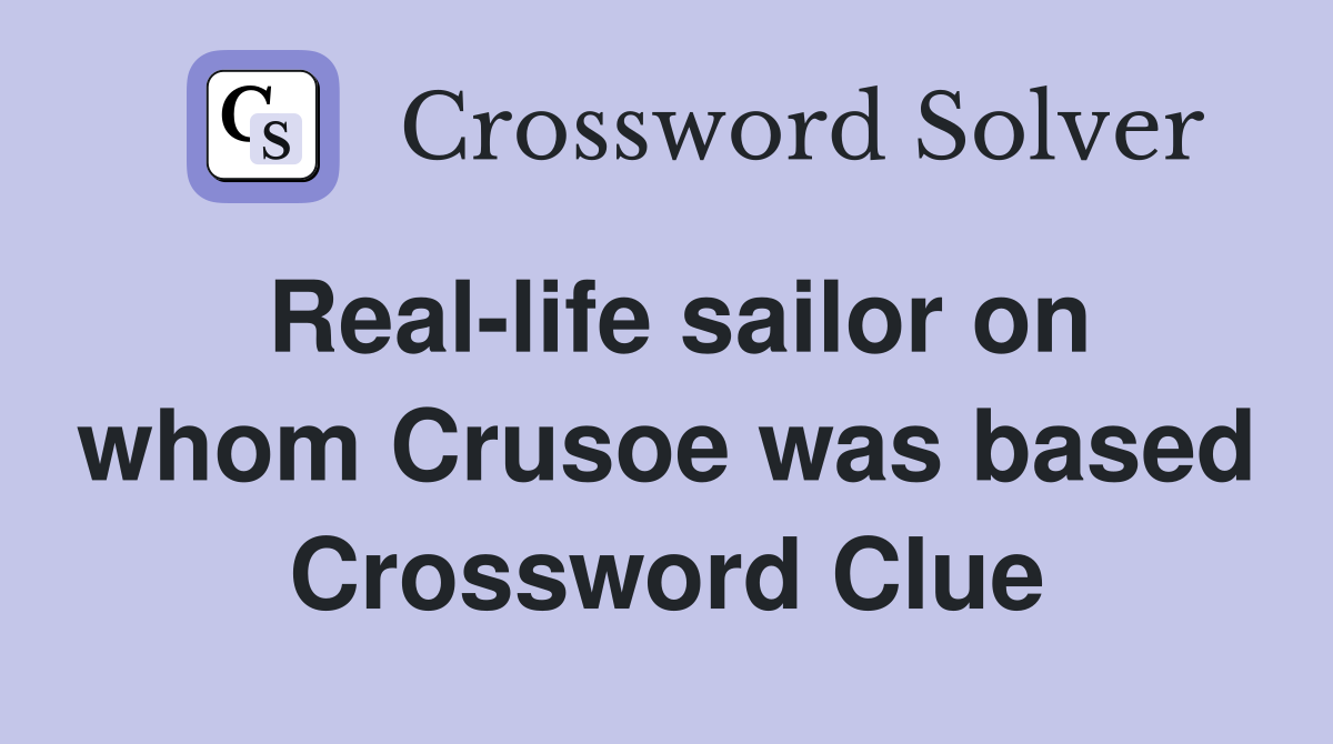 Real-life sailor on whom Crusoe was based Crossword Clue