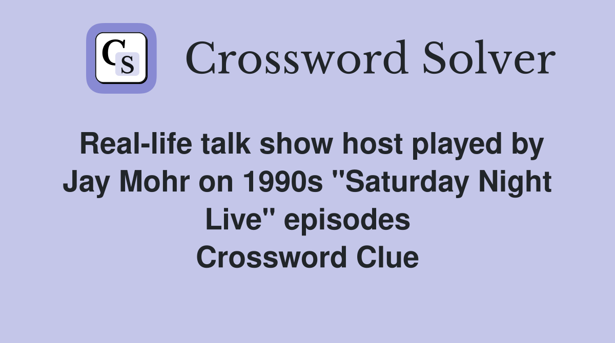 Real-life talk show host played by Jay Mohr on 1990s "Saturday Night Live" episodes Crossword Clue