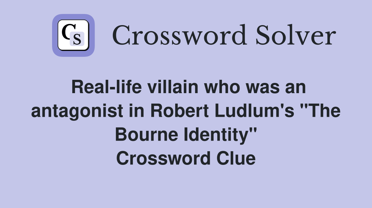 Real-life villain who was an antagonist in Robert Ludlum's "The Bourne Identity" Crossword Clue
