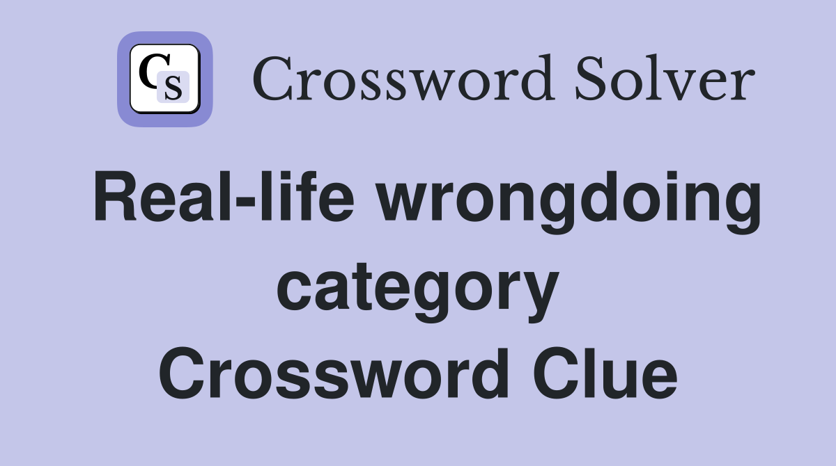 Real-life wrongdoing category Crossword Clue