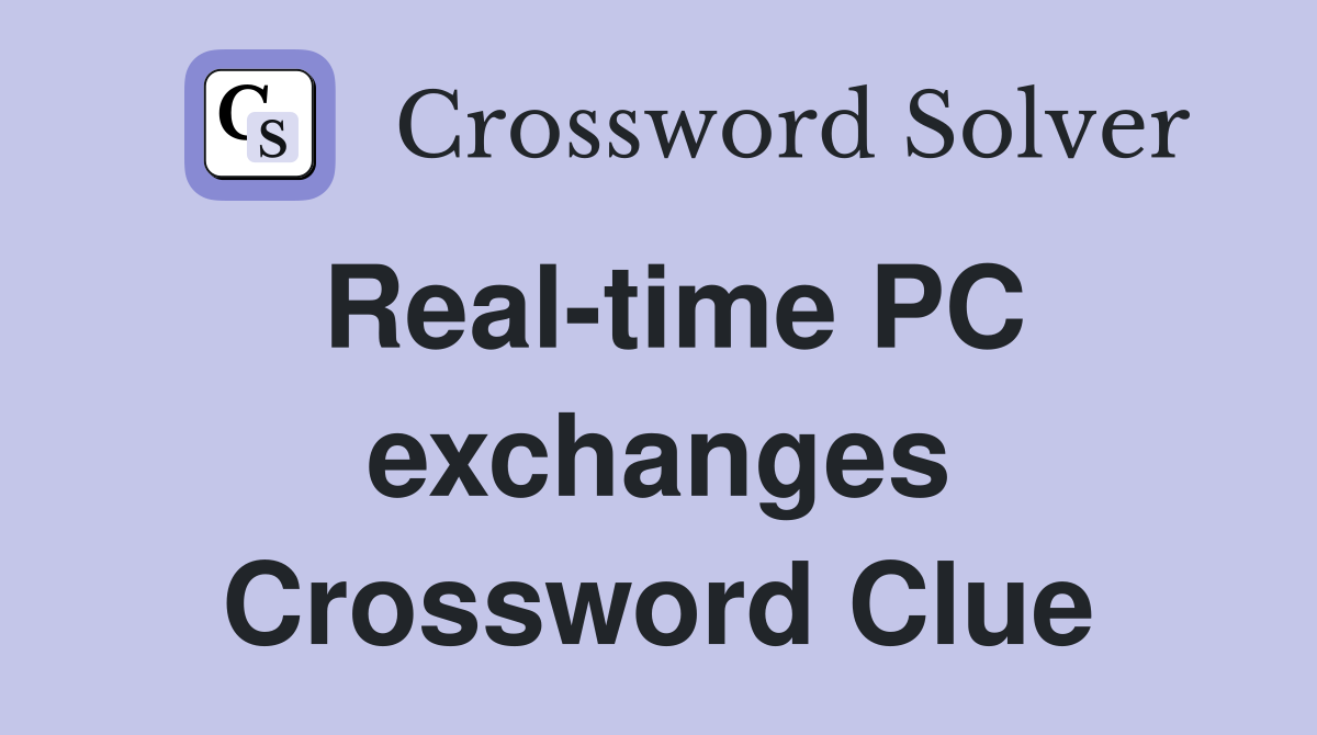 Real-time PC exchanges Crossword Clue