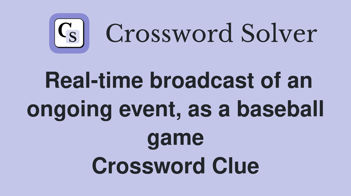 Real-time broadcast of an ongoing event, as a baseball game Crossword Clue