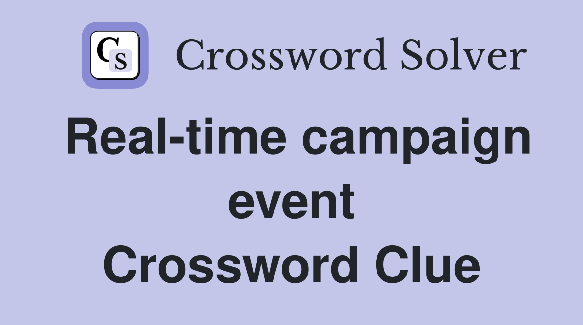 Real-time campaign event Crossword Clue