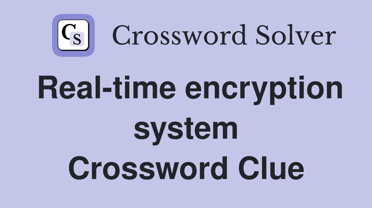 Real-time encryption system Crossword Clue
