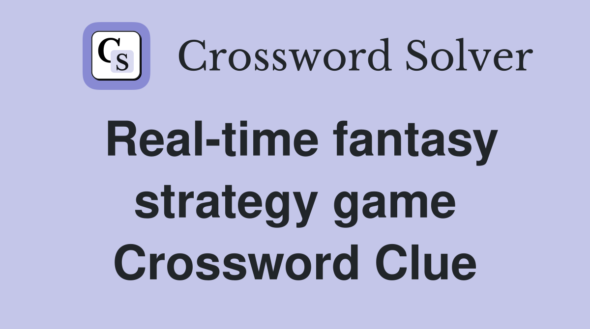 Real-time fantasy strategy game Crossword Clue