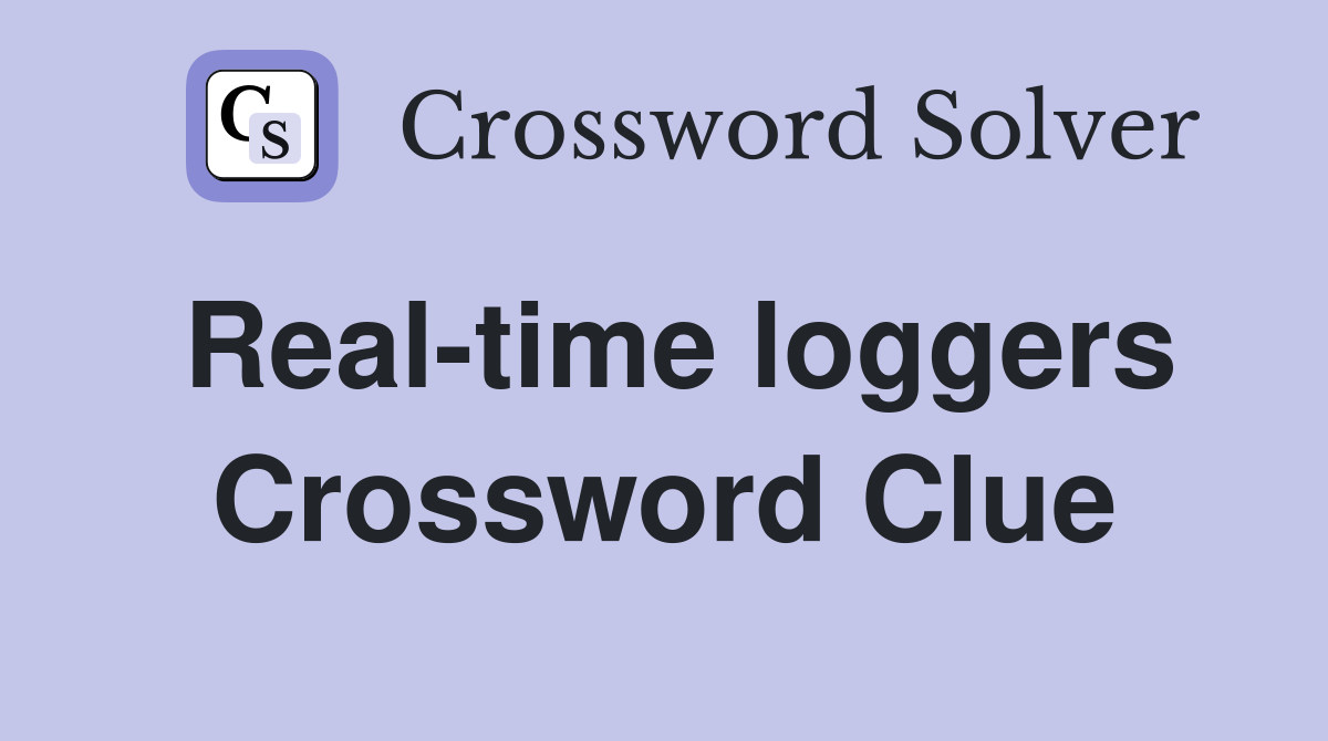 Real-time loggers Crossword Clue