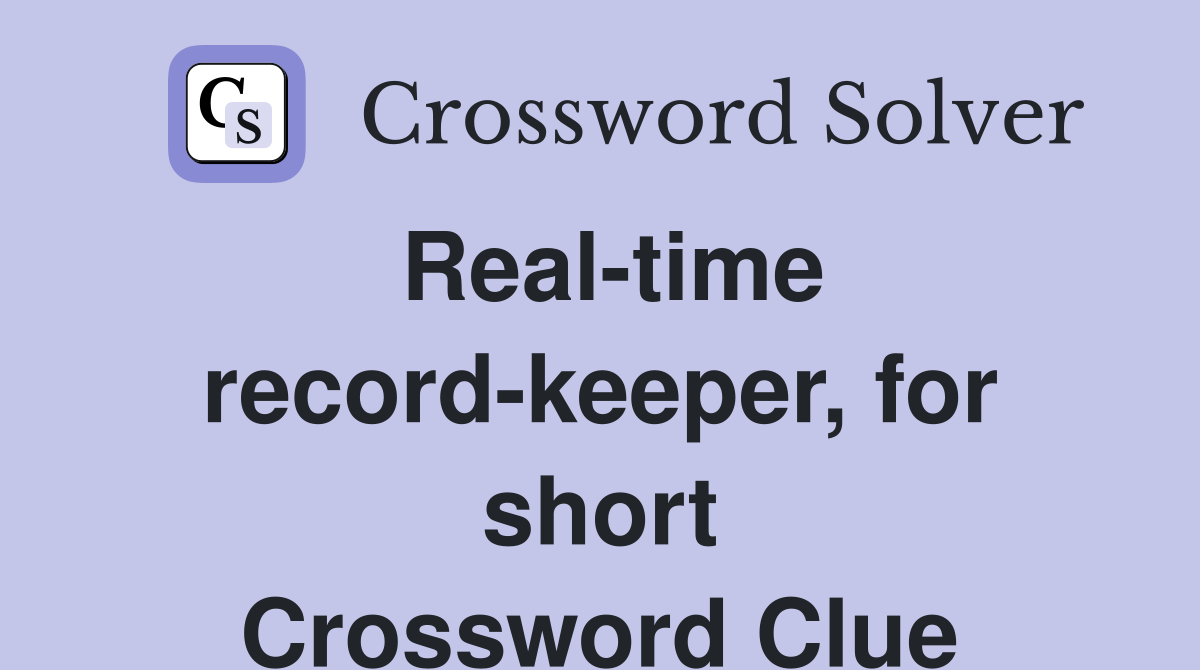 Real-time record-keeper, for short Crossword Clue