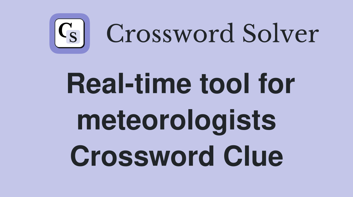 Real-time tool for meteorologists Crossword Clue