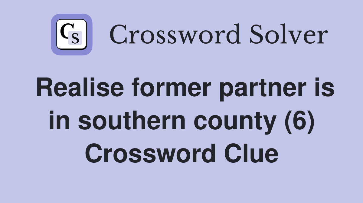 Realise former partner is in southern county (6) Crossword Clue