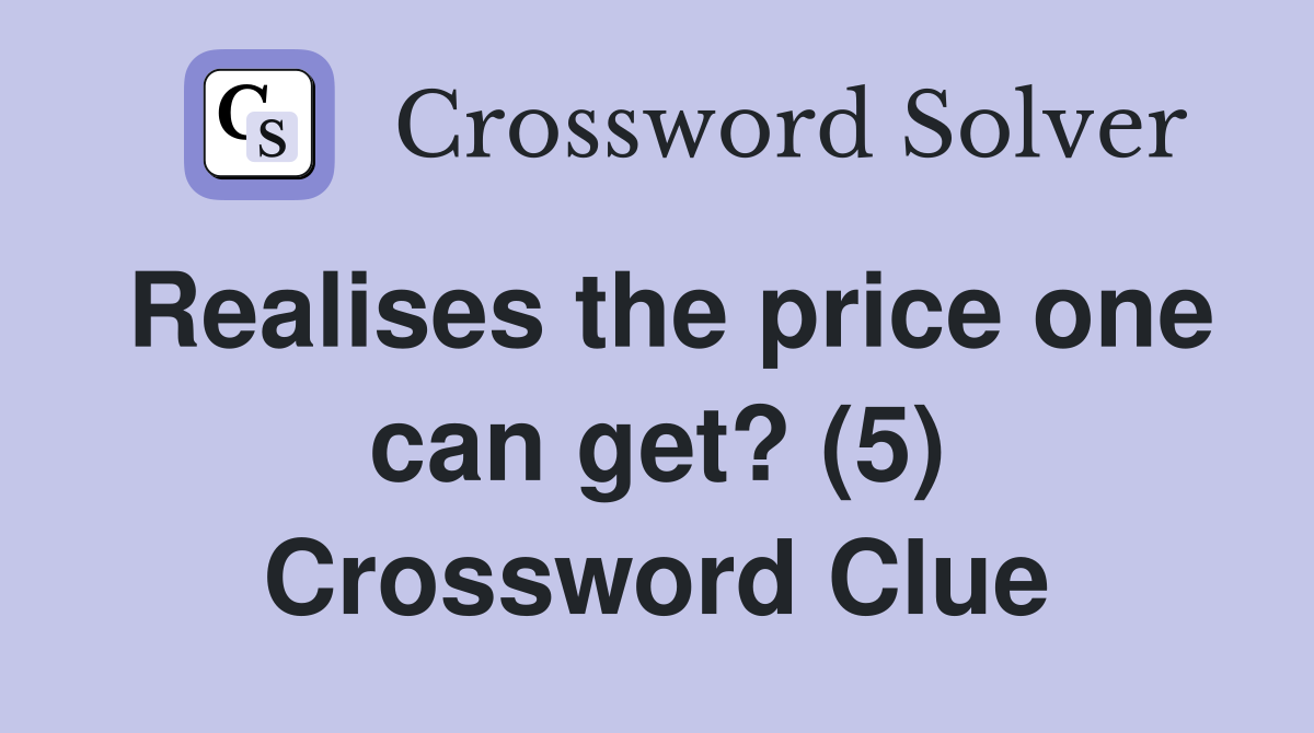 Realises the price one can get? (5) Crossword Clue