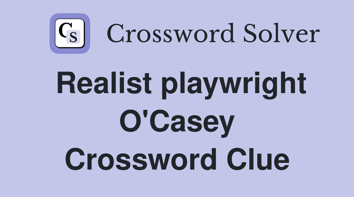 Realist playwright O'Casey Crossword Clue