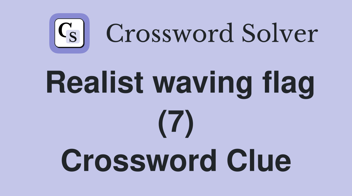 Realist waving flag (7) Crossword Clue