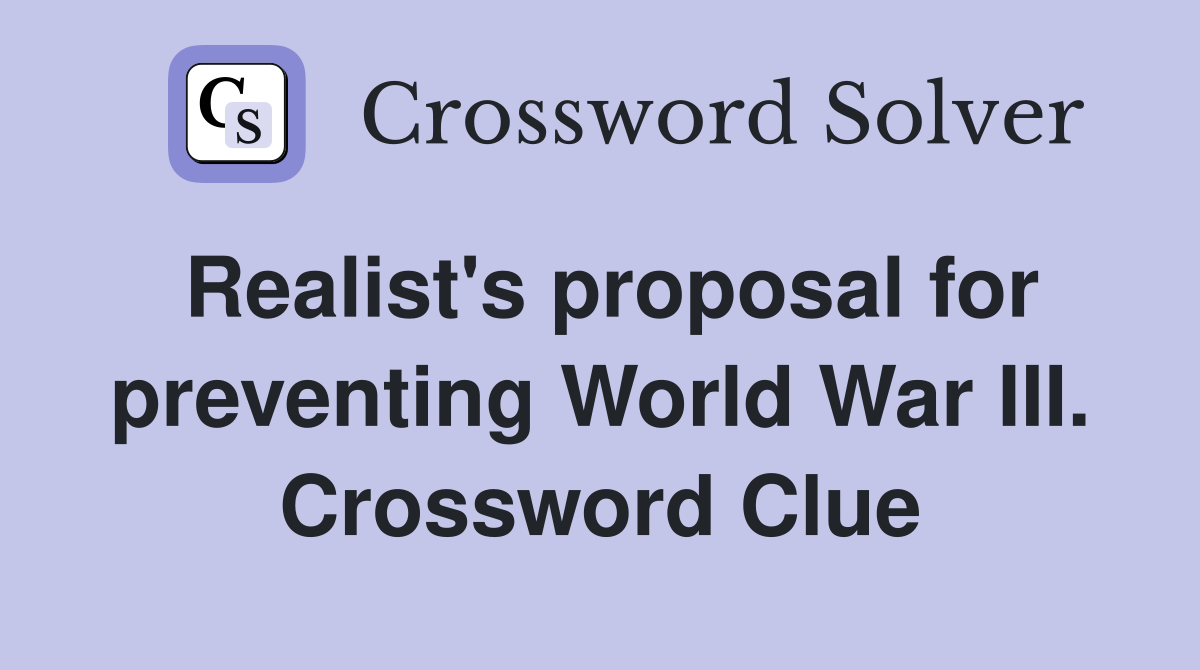 Realist's proposal for preventing World War III. Crossword Clue
