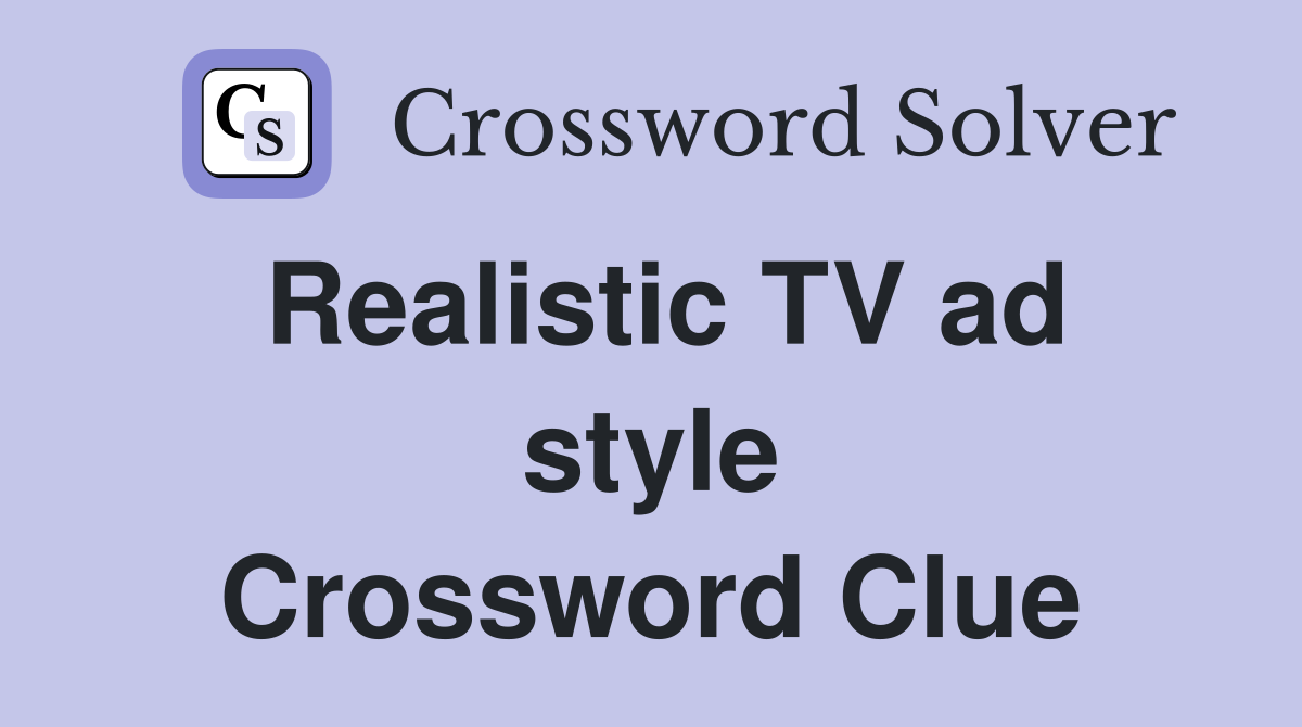 Realistic TV ad style Crossword Clue