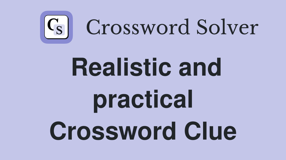 Realistic and practical Crossword Clue