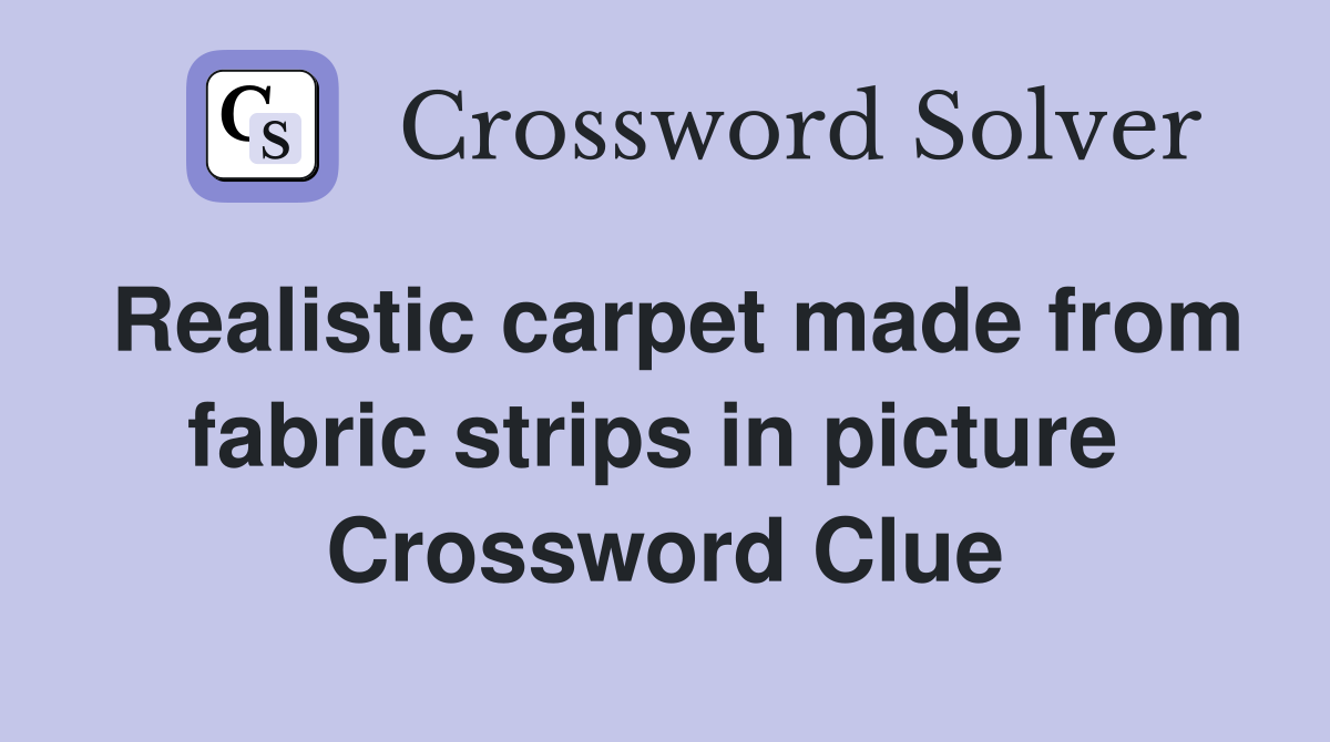 Realistic carpet made from fabric strips in picture  Crossword Clue