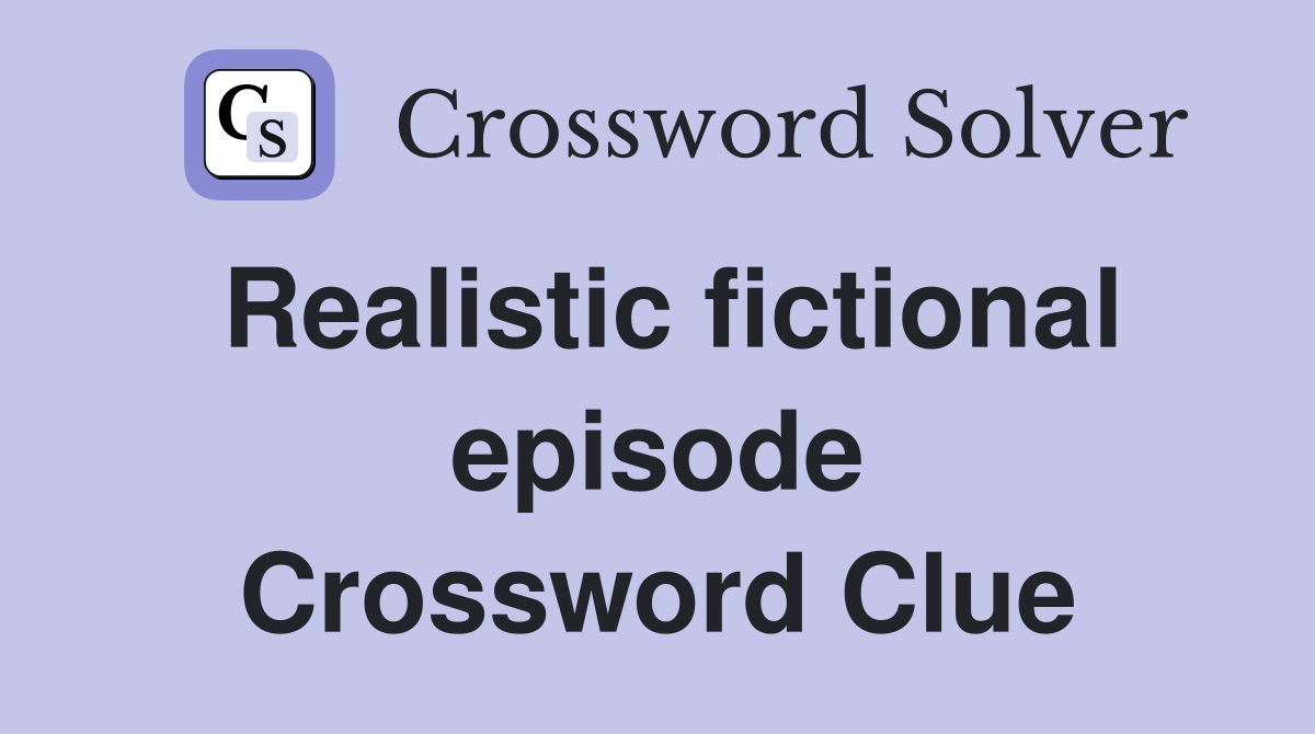 Realistic fictional episode Crossword Clue