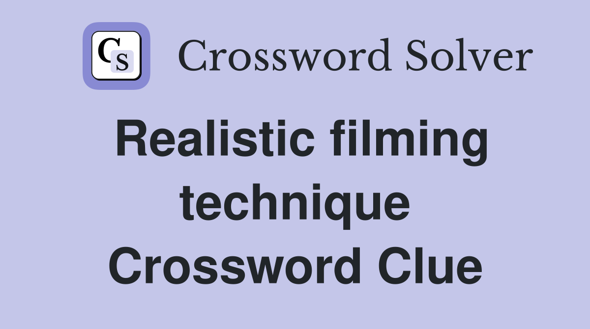 Realistic filming technique Crossword Clue