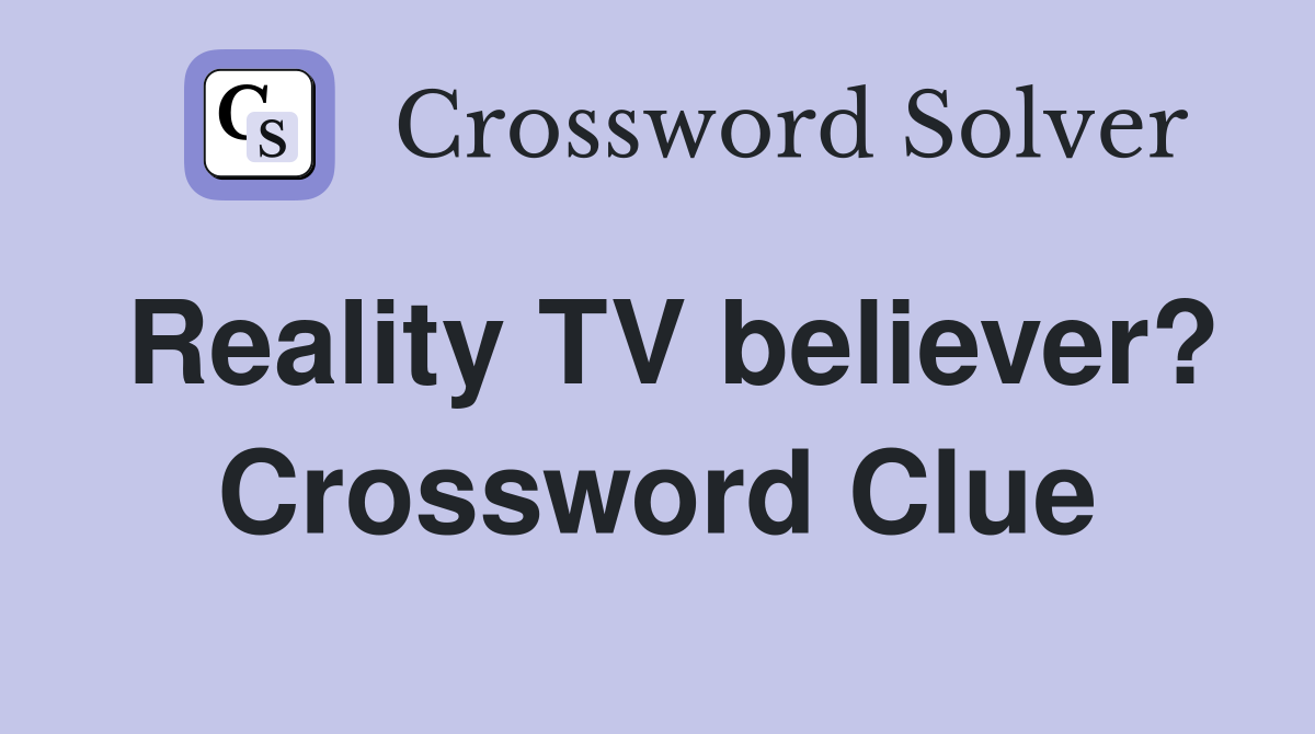 Reality TV believer? Crossword Clue