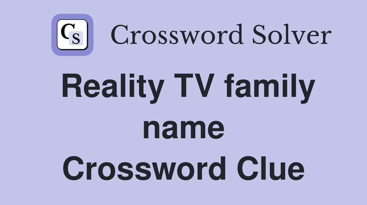 Reality TV family name Crossword Clue