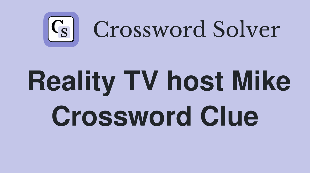 Reality TV host Mike Crossword Clue
