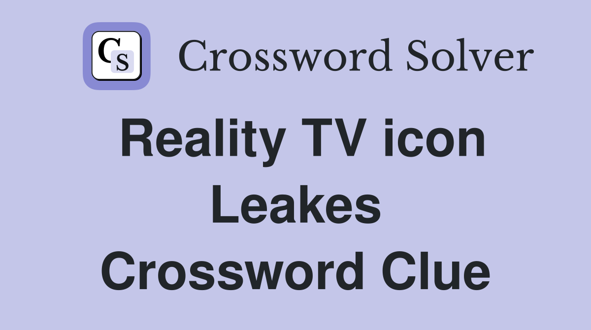 Reality TV icon Leakes Crossword Clue