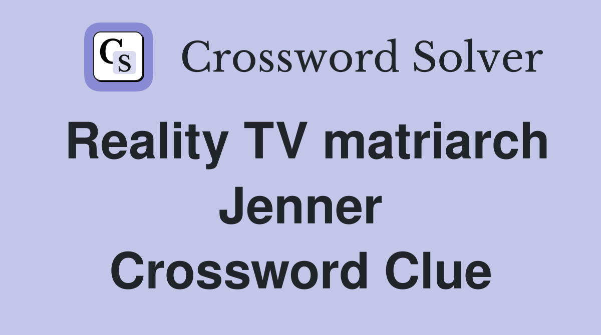 Reality TV matriarch Jenner Crossword Clue